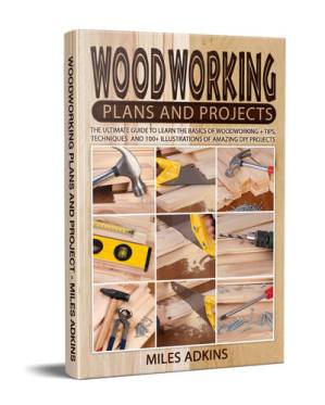 دانلود کتاب Woodworking Plans and Projects : The Ultimate Guide to Learn the Basics of Woodworking + tips, techniques and 100+ illustrations of Amazing DIY Projects