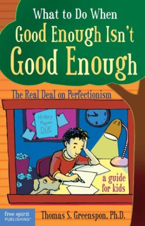 دانلود کتاب What to do when good enough isn’t good enough: the real deal on perfectionism: a guide for kids