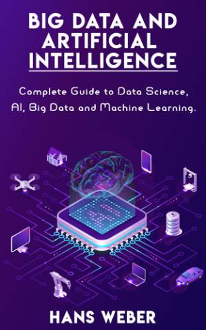 دانلود کتاب Big Data and Artificial Intelligence: Complete Guide to Data Science, AI, Big Data and Machine Learning.