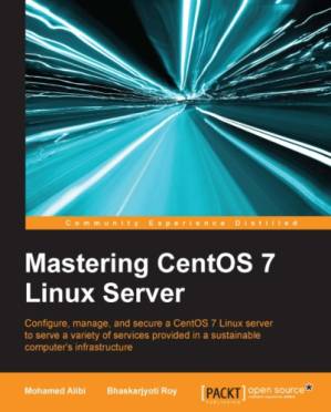 دانلود کتاب Mastering CentOS 7 Linux server: configure, manage, and secure a CentOS 7 Linux server to serve a variety of services provided in a sustainable computer’s infrastructure