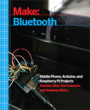دانلود کتاب Make: Bluetooth: Bluetooth LE projects with Arduino, Raspberry Pi, and Smartphones