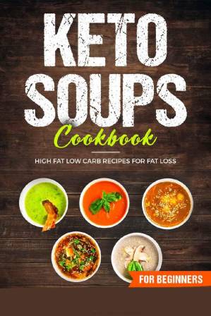 دانلود کتاب Keto soups cookbook: High Fat, Low Carb recipes for fat loss