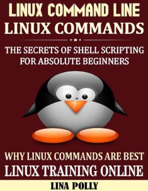دانلود کتاب Linux Command Line & Linux Commands: The Secrets Of Shell Scripting For Absolute Beginners