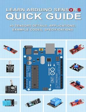 دانلود کتاب Learn Arduino Sensors Quick Guide: 40 Sensors details, Applications, Example Codes, Specifications