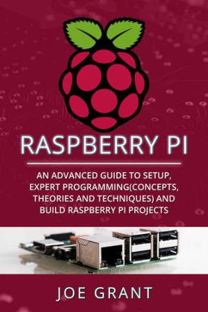 دانلود کتاب Raspberry Pi: An Advanced Guide to Setup, Expert Programming(Concepts, theories and techniques) and Build Raspberry Pi Projects