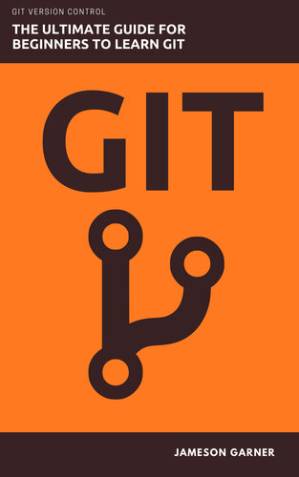 دانلود کتاب GIT: The Ultimate Guide for Beginners to Learn Git Version Control