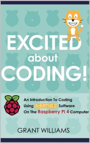 دانلود کتاب Excited About Coding! – An Introduction To Coding Using Scratch 2 Software On The Raspberry Pi 4 Computer