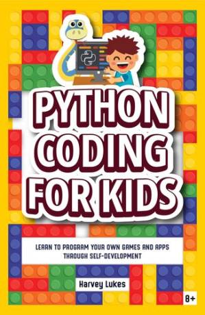 دانلود کتاب Python Coding for Kids: Learn to Program your Own Games and Apps through Self-Development