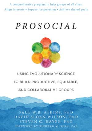 دانلود کتاب Prosocial: using evolutionary science to build productive, equitable, and collaborative groups