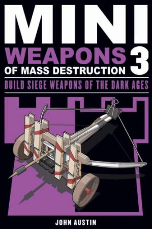 دانلود کتاب Miniweapons of mass destruction. Build Siege Weapons of the Dark Ages. 3. Build siege weapons of the Dark Ages