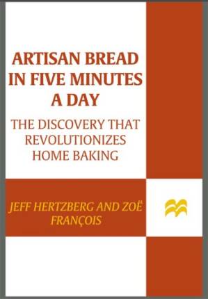 دانلود کتاب Artisan bread in five minutes a day: the discovery that revolutionizes home baking