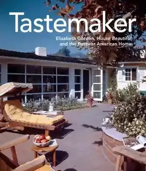 دانلود کتاب Tastemaker: Elizabeth Gordon, House Beautiful, and the postwar American home – Beautiful