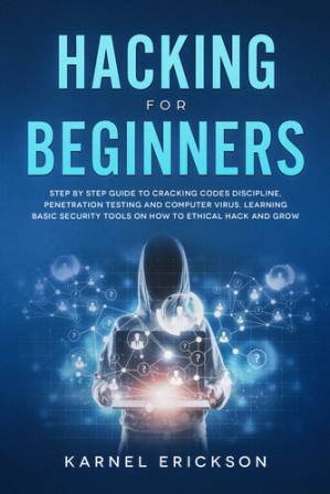دانلود کتاب Hacking for Beginners: Step By Step Guide to Cracking Codes Discipline, Penetration Testing, and Computer Virus. Learning Basic Security Tools On How To Ethical Hack And Grow