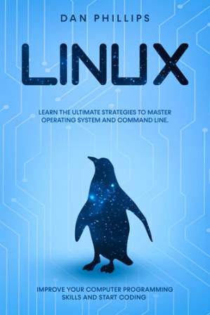 دانلود کتاب Linux: Learn the Ultimate Strategies to Master Operating System and Command Line. Improve Your Computer Programming Skills and Start Coding