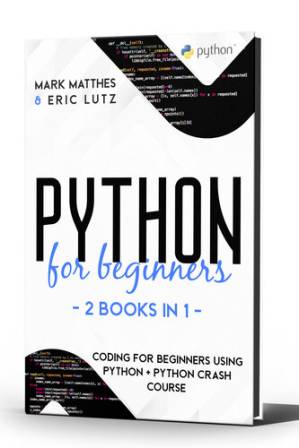 دانلود کتاب Python for Beginners, 2 Books in 1: Coding for Beginners Using Python + Python Crash Course