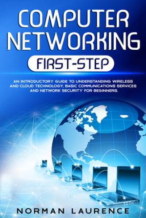 دانلود کتاب Computer Networking First-Step: An introductory guide to understanding wireless and cloud technology, basic communications services and network security for beginners