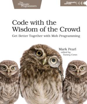 دانلود کتاب Code with the Wisdom of the Crowd: Get Better Together with Mob Programming