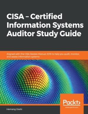 دانلود کتاب CISA – Certified Information Systems Auditor Study Guide: Aligned with the CISA Review Manual 2019 to help you audit, monitor, and assess information systems