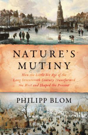 دانلود کتاب Nature’s mutiny: how the little Ice Age of the long seventeenth century transformed the West and shaped the present
