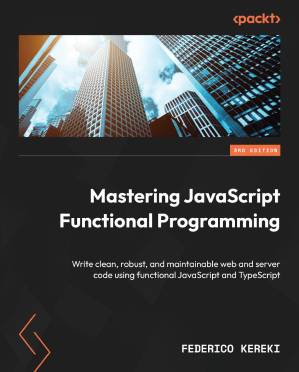 دانلود کتاب Mastering JavaScript Functional Programming: Write clean, robust, and maintainable web server code using TypeScript, 3rd ed