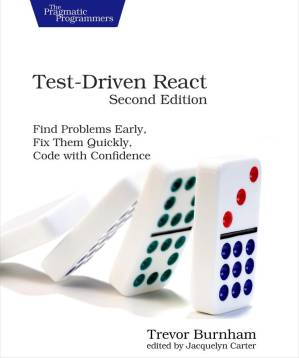 دانلود کتاب Test-Driven React: Find Problems Early, Fix Them Quickly, Code with Confidence, 2nd Edition