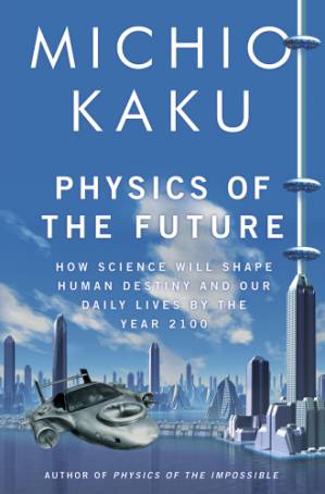 دانلود کتاب Physics Of The Future – The Inventions That Will Transform Our Lives