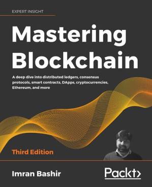 دانلود کتاب Mastering Blockchain: A deep dive into distributed ledgers, consensus protocols, smart contracts, DApps, cryptocurrencies, Ethereum, and more