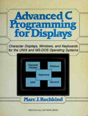 دانلود کتاب Advanced C Programming for Displays: Character Displays, Windows, and Keyboards for the Unix and Ms-DOS Operating Systems