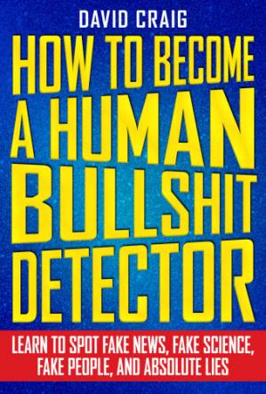 دانلود کتاب How to become a human bullshit detector: learn to spot fake news, fake people, and absolute lies