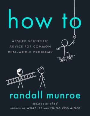 دانلود کتاب How to : Absurd Scientific Advice for Common Real-World Problems