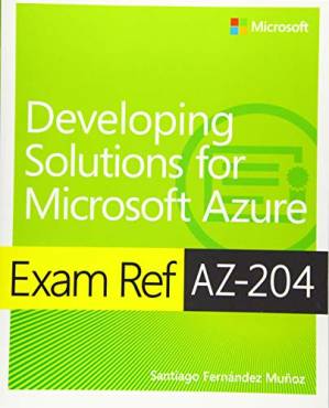 دانلود کتاب Exam Ref AZ-204 Developing Solutions for Microsoft Azure