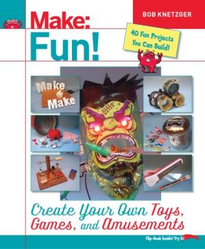 دانلود کتاب Make: Fun! Create Your Own Toys, Games, and Amusements