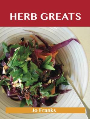 دانلود کتاب Herb Greats: Delicious Herb Recipes, The Top 100 Herb Recipes