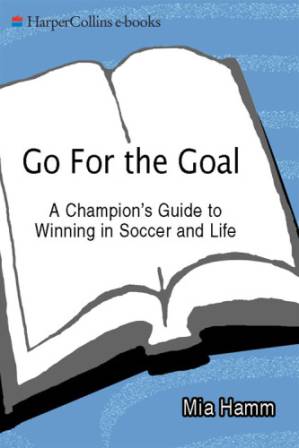 دانلود کتاب Go for the goal: a champion’s guide to winning in soccer and life