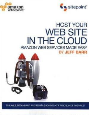 دانلود کتاب Host Your Web Site In The Cloud: Amazon Web Services Made Easy: Amazon EC2 Made Easy