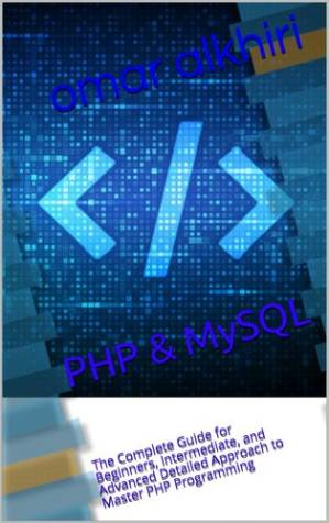 دانلود کتاب PHP & MySQL: The Complete Guide for Beginners, Intermediate, and Advanced Detailed Approach to Master PHP Programming