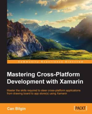 دانلود کتاب Mastering cross-platform development with Xamarin master the skills required to steer cross-platform applications from drawing board to app store (s) using Xamarin