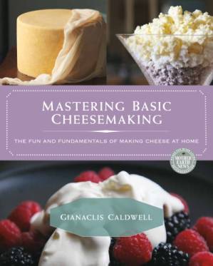 دانلود کتاب Mastering Basic Cheesemaking: The fun and fundamentals of making cheese at home