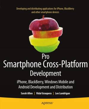 دانلود کتاب Pro Smartphone Cross-Platform Development: iPhone, BlackBerry, Windows Mobile, and Android Development and Distribution