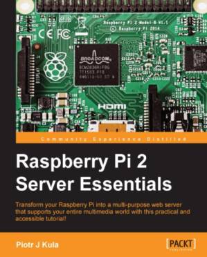 دانلود کتاب Raspberry Pi 2 server essentials: transform your Raspberry Pi into a multi-purpose web server that supports your entire multimedia world with this practical and accessible tutorial!