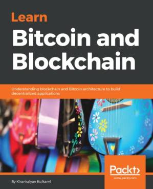 دانلود کتاب Learn Bitcoin and Blockchain: understanding Blockchain and Bitcoin architecture to build decentralized applications