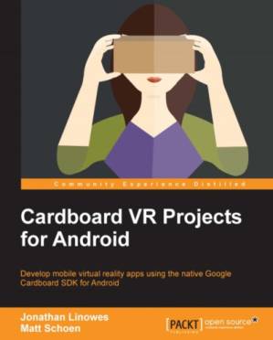دانلود کتاب Cardboard VR Projects for Android: Develop mobile virtual reality apps using the native Google Cardboard SDK for Android