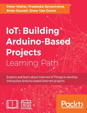 دانلود کتاب IoT, building Arduino-based projects explore and learn about Internet of Things to develop interactive Arduino-based internet projects
