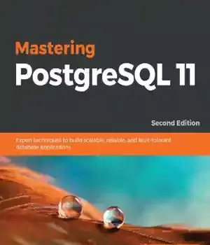 دانلود کتاب Mastering PostgreSQL 11: Expert Techniques to Build Scalable, Reliable, and Fault-Tolerant Database Applications