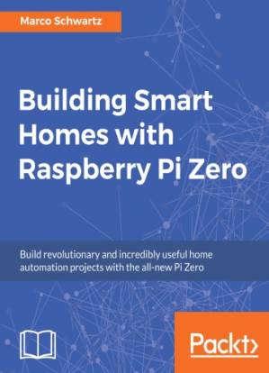 دانلود کتاب Building smart homes with Raspberry Pi Zero build revolutionary and incredibly useful home automation projects with the all-new Pi Zero