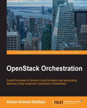 دانلود کتاب OpenStack Orchestration exploit the power of dynamic cloud formation and autoscaling features to fully implement OpenStack Orchestration