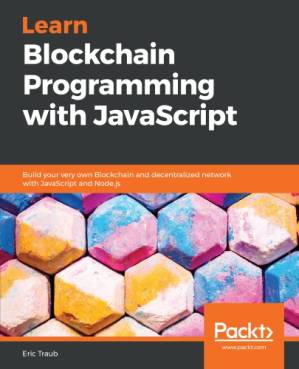 دانلود کتاب Learn Blockchain programming with JavaScript: build your very own blockchain and decentralized network with JavaScript and Node.js