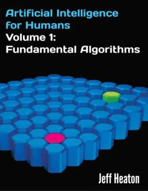 دانلود کتاب Artificial Intelligence for Humans, Volume 1 Fundamental Algorithms-CreateSpace Independent Publishing Platform