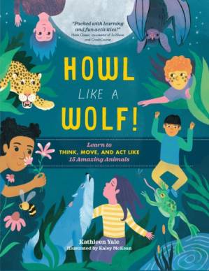 دانلود کتاب Howl like a Wolf!: Learn to Think, Move, and Act Like 15 Amazing Animals