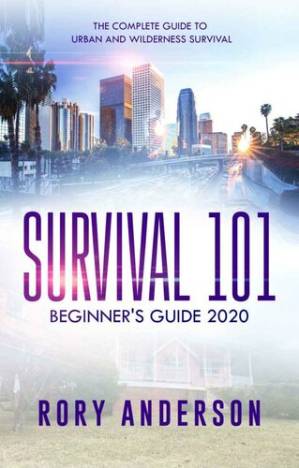 دانلود کتاب Survival 101 Beginner’s Guide 2020: The Complete Guide To Urban And Wilderness Survival